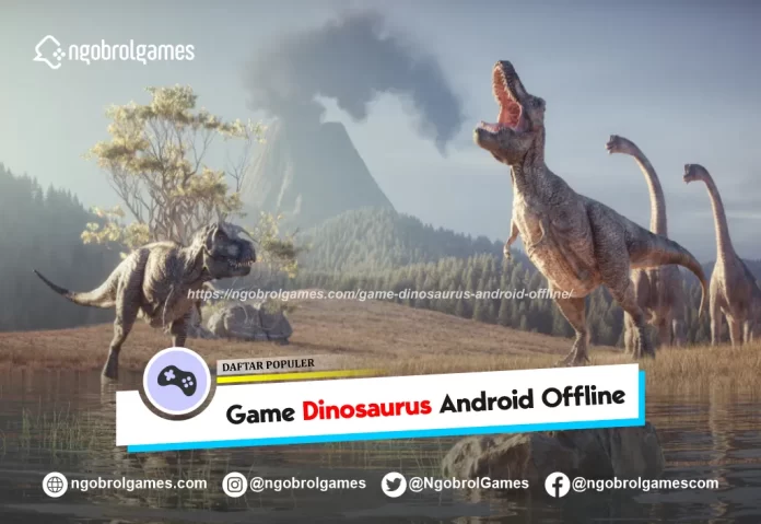game dinosaurus android offline - ngobrol games
