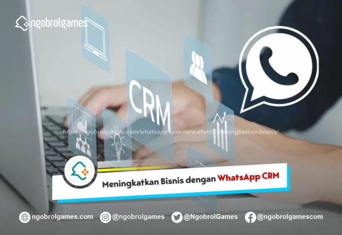 WhatsApp CRM Cara Efektif Meningkatkan Bisnis