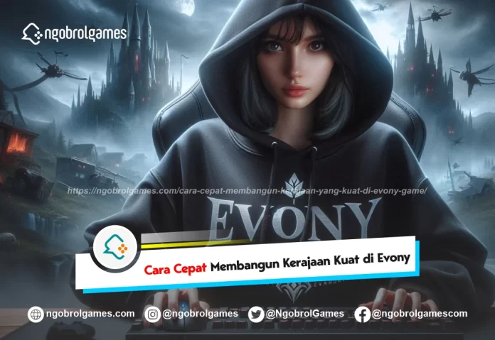 cara cepat membangun kerajaan yang kuat di evony game - ngobrol games