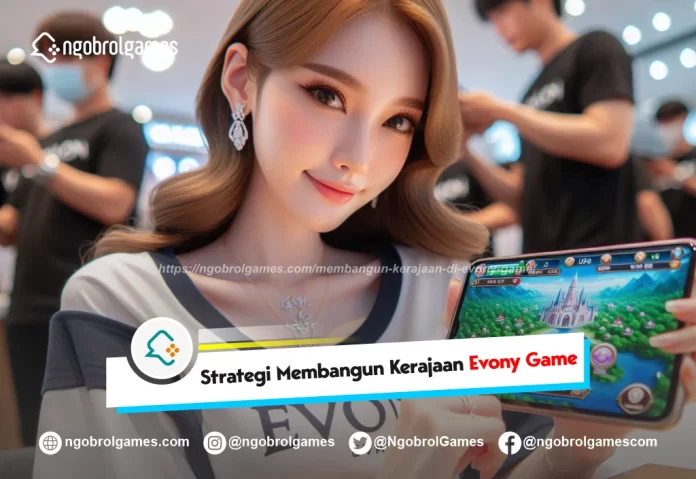 membangun kerajaan di evony game - ngobrol games