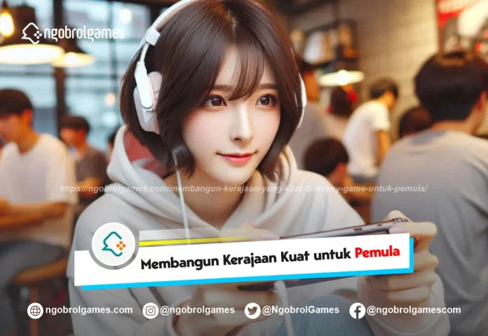 membangun kerajaan yang kuat di evony game untuk pemula - ngobrol games