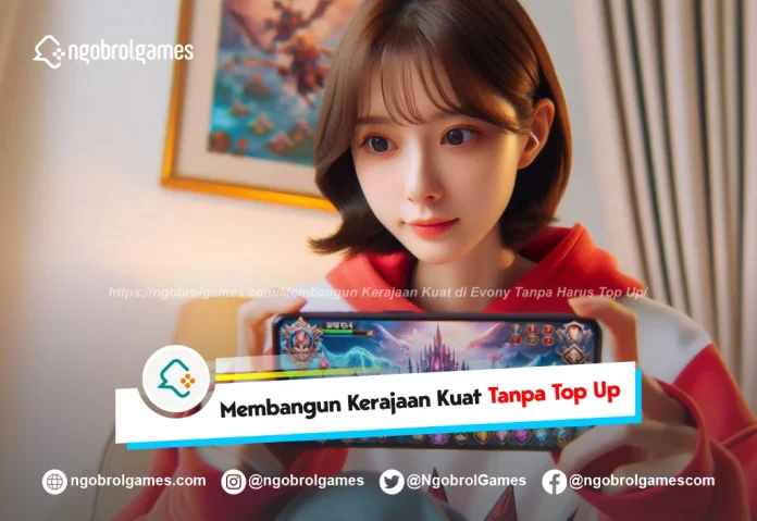 membangun merajaan kuat di evony tanpa harus top up - ngobrol games