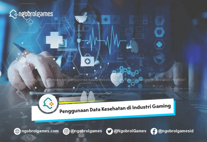 Penggunaan Data Kesehatan di Industri Gaming, Mitos atau Realitas?