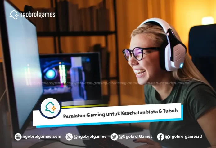 Peralatan Gaming yang Dirancang untuk Kesehatan Mata dan Tubuh