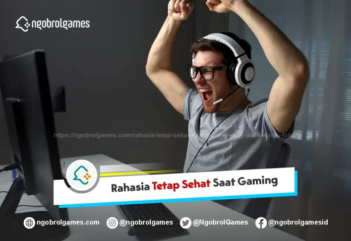 Tetap Sehat Saat Gaming yang Wajib Kamu Tahu