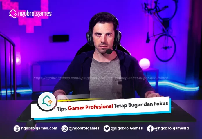 Gamer Profesional Tetap Bugar dan Fokus