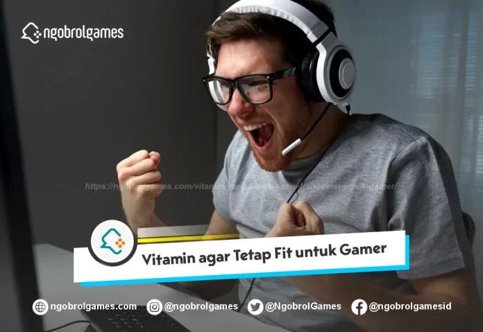 Vitamin agar Tetap Fit untuk Gamer