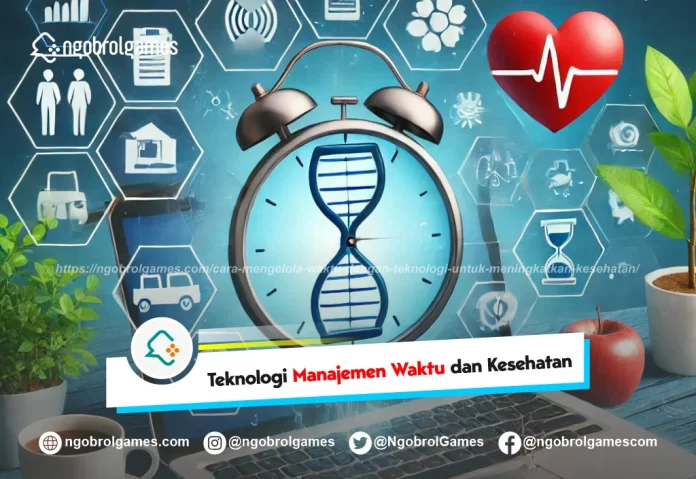 Cara Mengelola Waktu dengan Teknologi untuk Meningkatkan Kesehatan - ngobrol games