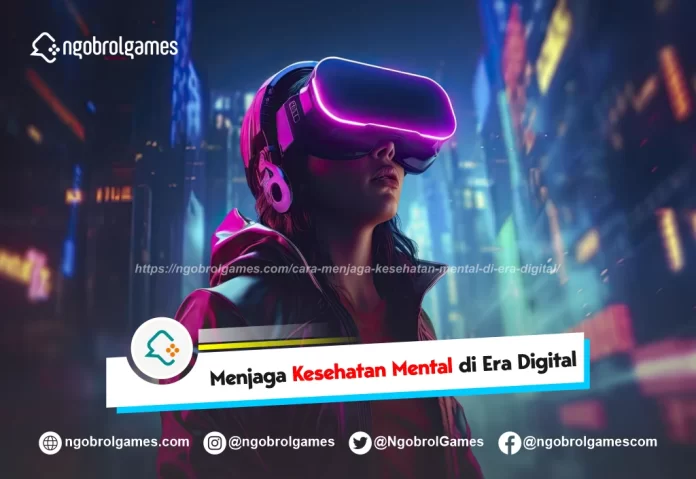 Cara Menjaga Kesehatan Mental di Era Digital - ngobrol games
