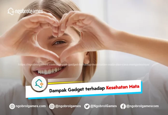 dampak gadget terhadap kesehatan mata dan cara mengatasinya - ngobrol games