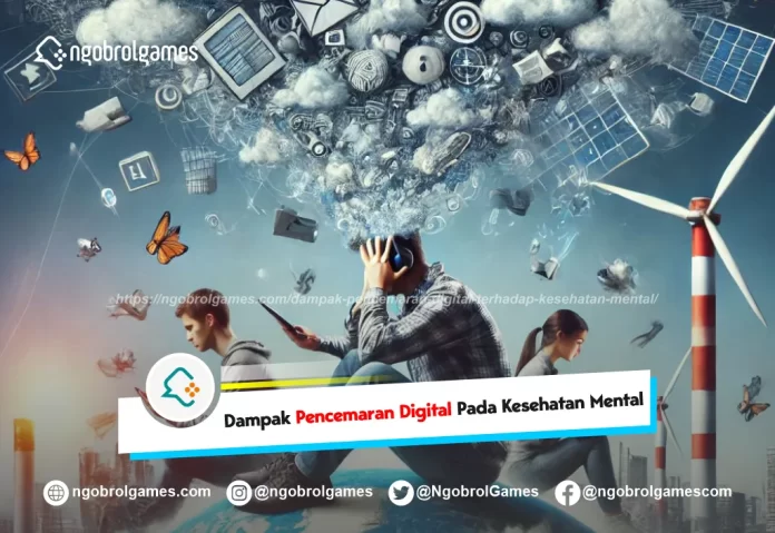 dampak pencemaran digital pada kesehatan mental - ngobrol games
