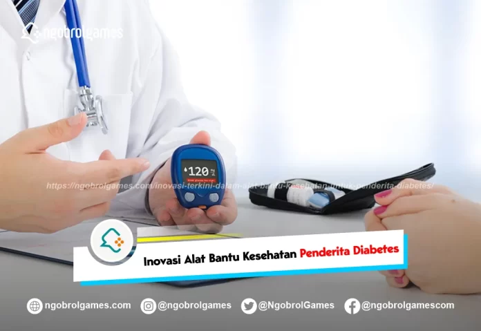 inovasi terkini dalam alat bantu kesehatan untuk penderita diabetes - ngobrol games