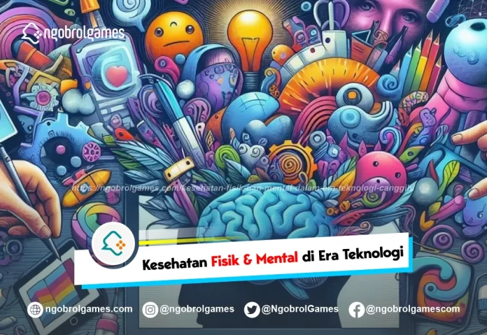 kesehatan fisik dan mental dalam era teknologi canggih - ngobrol games