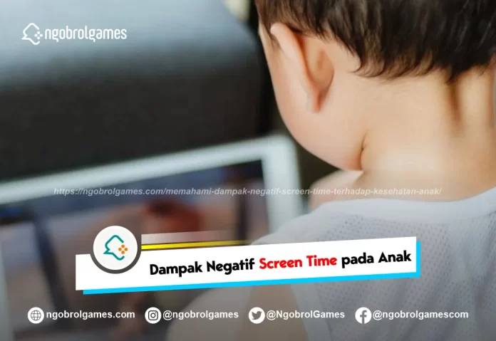 memahami dampak negatif screen time terhadap kesehatan anak - ngobrol games