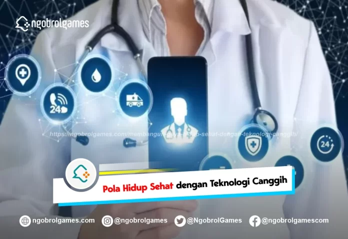 membangun gaya hidup sehat dengan teknologi canggih - ngobrol games