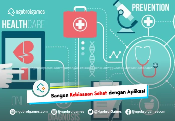 membangun kebiasaan sehat menggunakan aplikasi kesehatan - ngobrol games