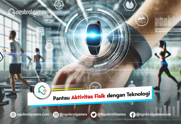 menggunakan teknologi untuk memantau aktivitas fisik anda - ngobrol games