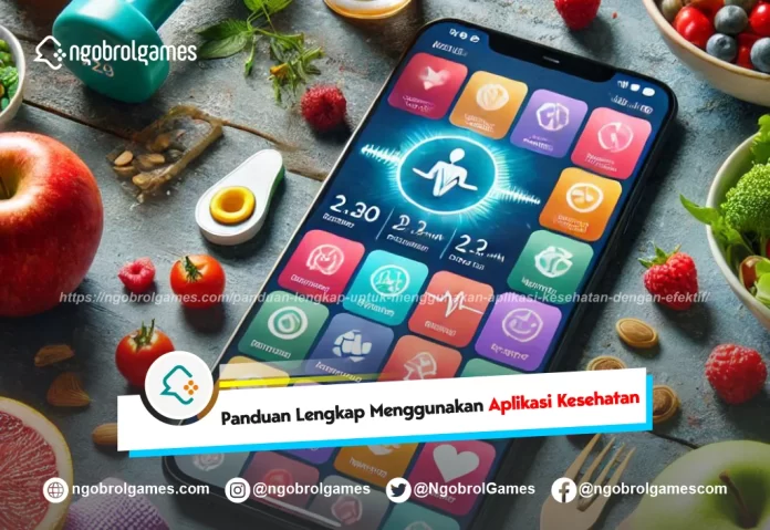 panduan lengkap untuk menggunakan aplikasi kesehatan dengan efektif - ngobrol games
