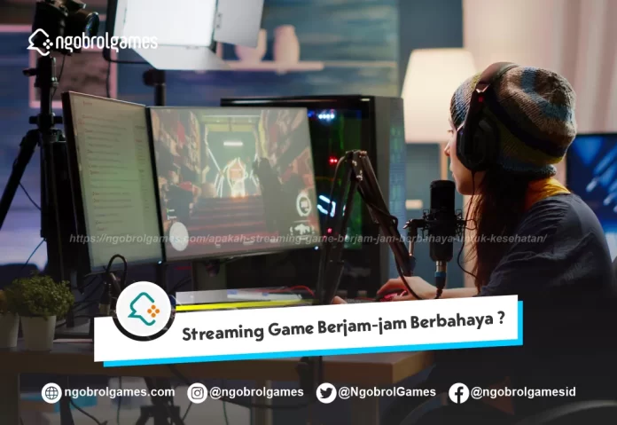 Streaming Game Berjam-jam Berbahaya
