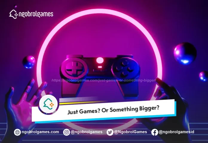 Just Games? Or Something Bigger?