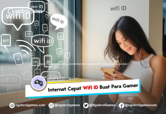 internet cepat wifi id buat para gamer - ngobrol games