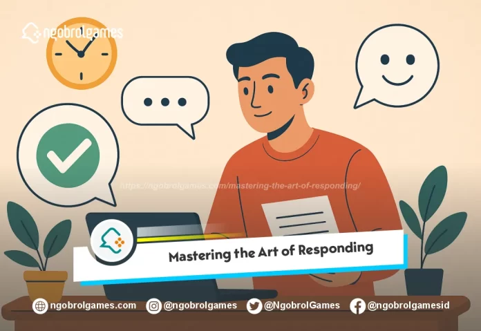 Mastering the Art of Responding