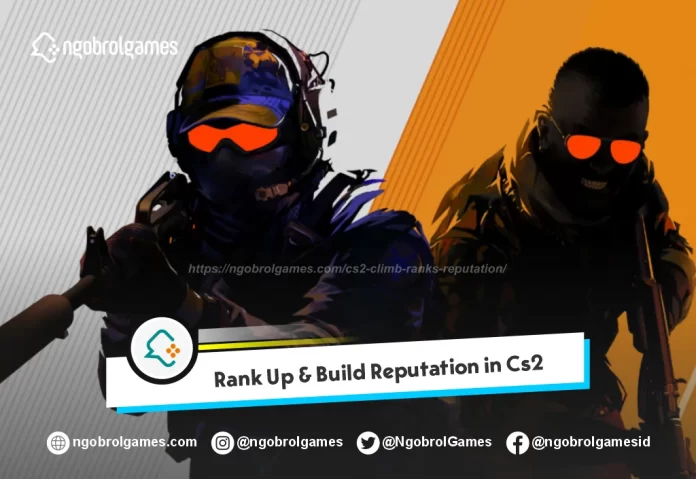 Menaiki Peringkat dan Membangun Reputasi di CS2